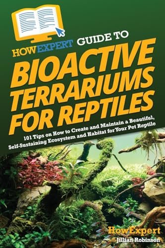 HowExpert Guide to Bioactive Terrariums for Reptiles: 101...