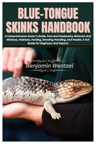 Blue-Tongue Skinks Handbook: A Comprehensive Owner’s Guide,...