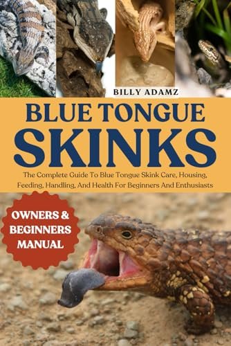 BLUE TONGUE SKINKS: The Complete Guide To Skink Care