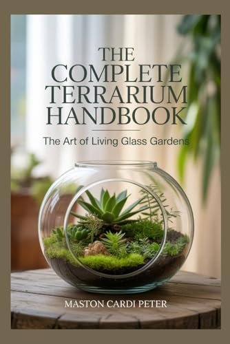 The Complete Terrarium Handbook