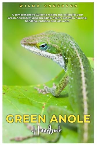 GREEN ANOLE HANDBOOK: A comprehensive Guide to Care and...